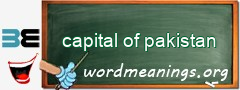 WordMeaning blackboard for capital of pakistan
